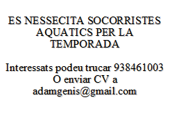 Cuadro de texto: ES NESSECITA SOCORRISTES AQUATICS PER LA TEMPORADAInteressats podeu trucar 938461003O enviar CV a adamgenis@gmail.com