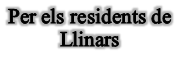 Cuadro de texto: Per els residents de Llinars 